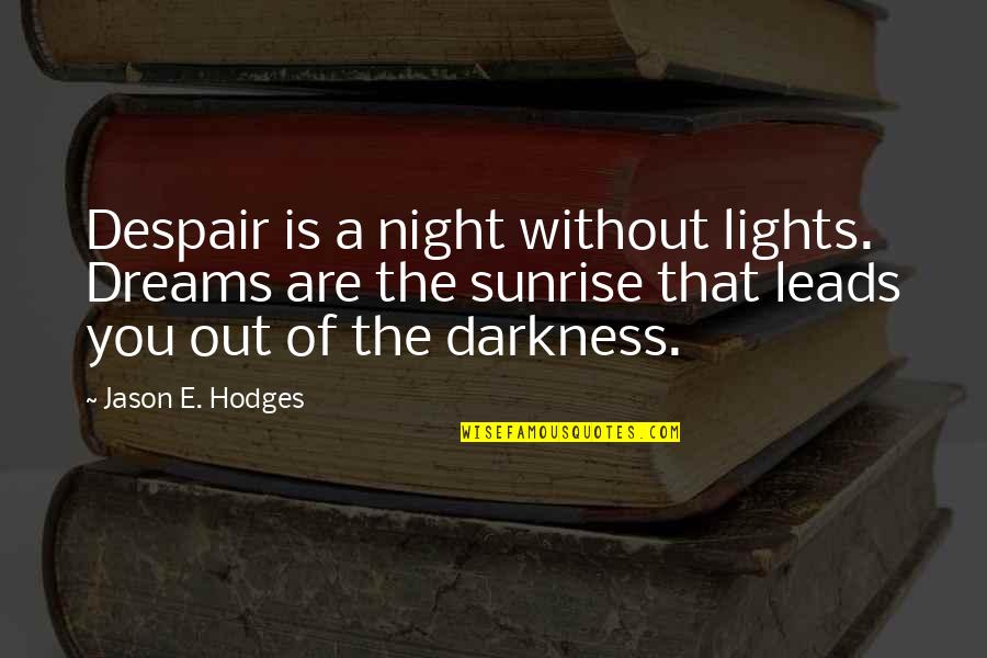 Writing Quotes Quotes By Jason E. Hodges: Despair is a night without lights. Dreams are