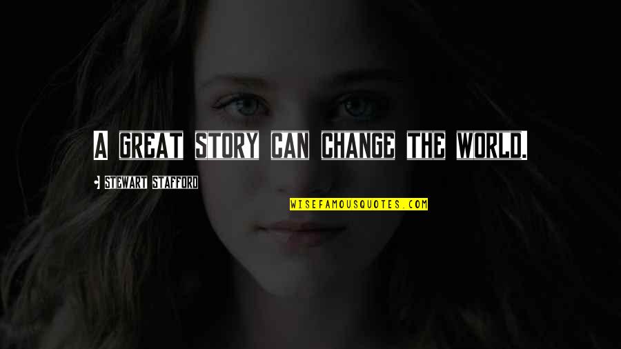 Writing Quotes Quotes By Stewart Stafford: A great story can change the world.