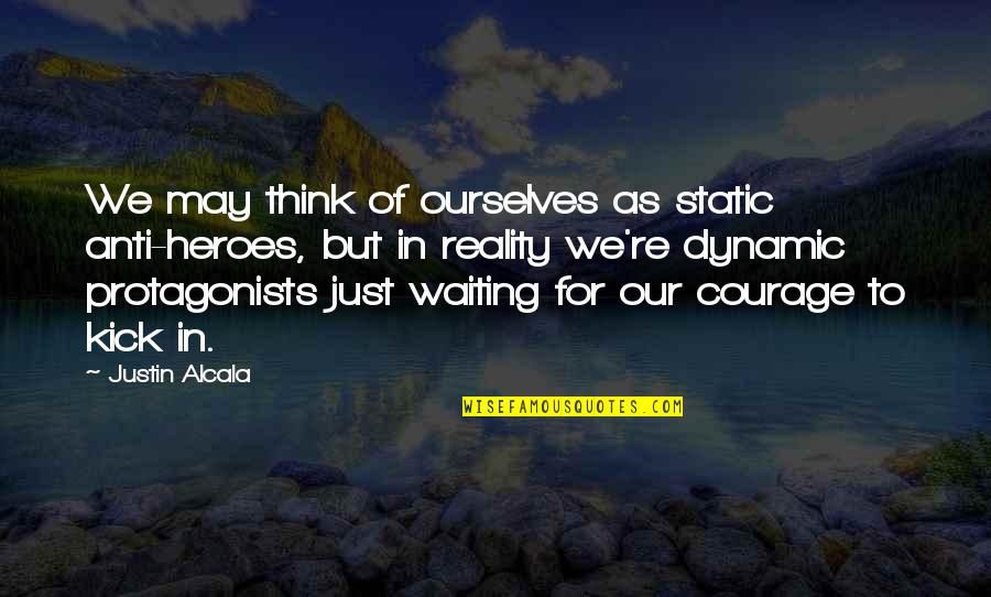 Writing Quotes Writing Life Quotes By Justin Alcala: We may think of ourselves as static anti-heroes,