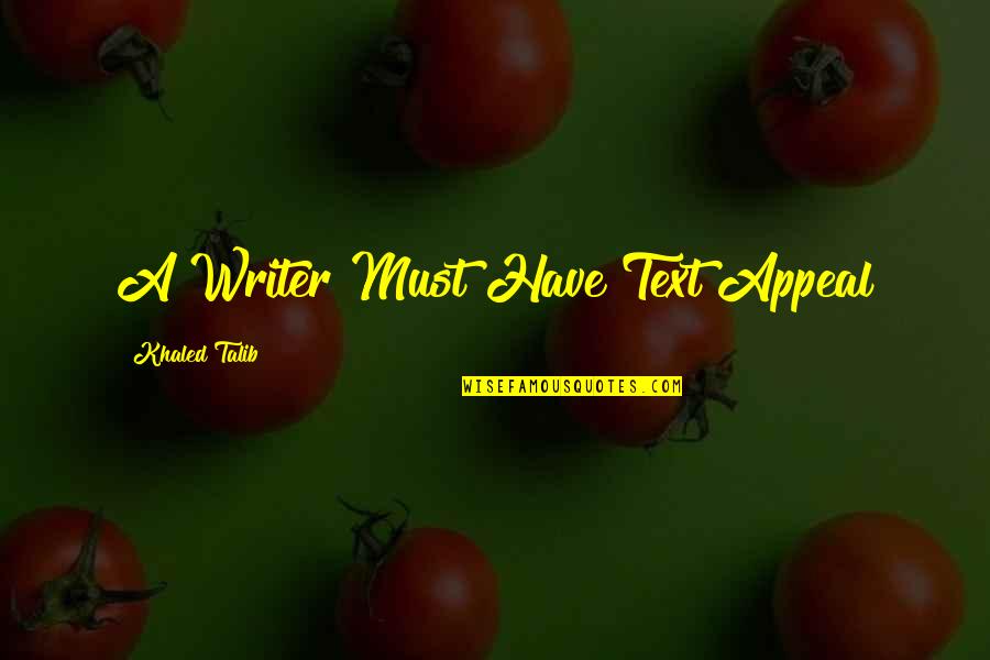 Writing Quotes Writing Life Quotes By Khaled Talib: A Writer Must Have Text Appeal
