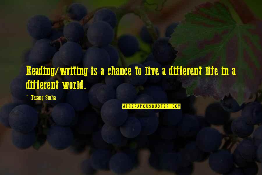 Writing Quotes Writing Life Quotes By Tarang Sinha: Reading/writing is a chance to live a different