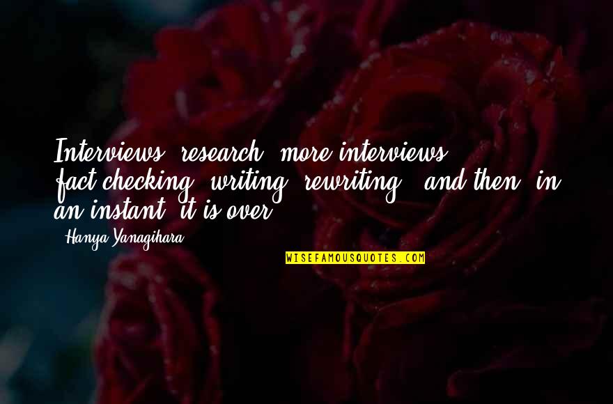 Writing Research Quotes By Hanya Yanagihara: Interviews, research, more interviews, fact-checking, writing, rewriting - Writing Research Quotes By Hanya Yanagihara: Interviews, research, more interviews, fact-checking, writing, rewriting -