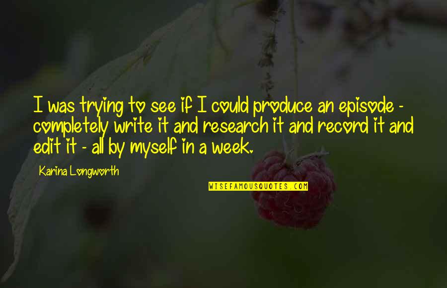 Writing Research Quotes By Karina Longworth: I was trying to see if I could Writing Research Quotes By Karina Longworth: I was trying to see if I could