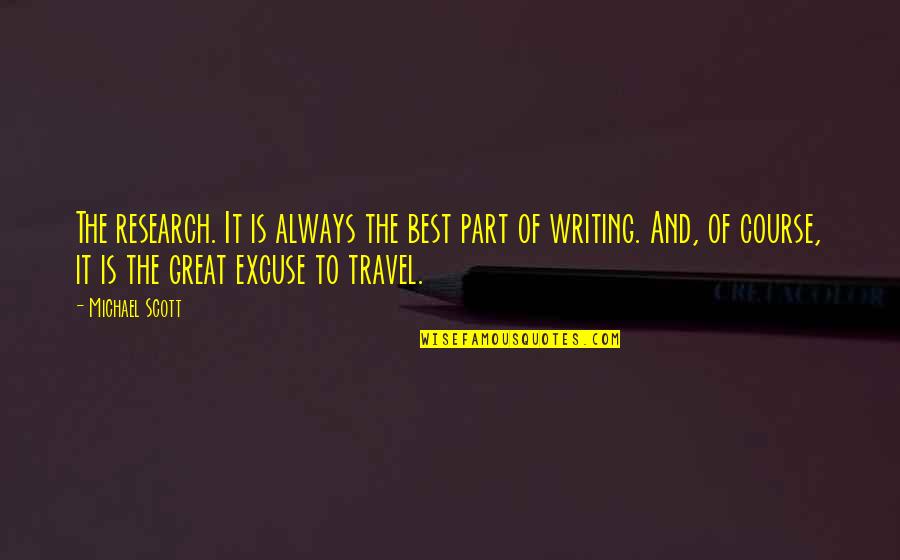 Writing Research Quotes By Michael Scott: The research. It is always the best part Writing Research Quotes By Michael Scott: The research. It is always the best part