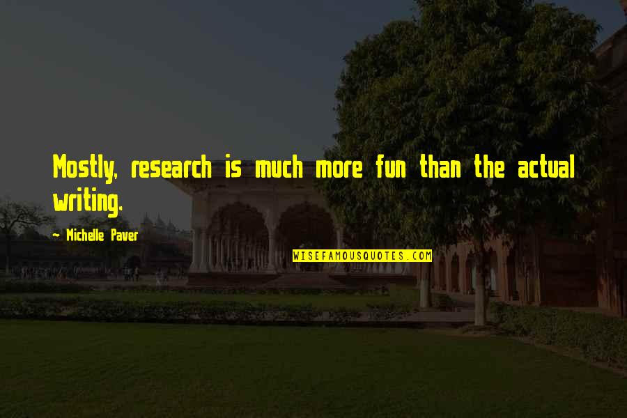 Writing Research Quotes By Michelle Paver: Mostly, research is much more fun than the Writing Research Quotes By Michelle Paver: Mostly, research is much more fun than the
