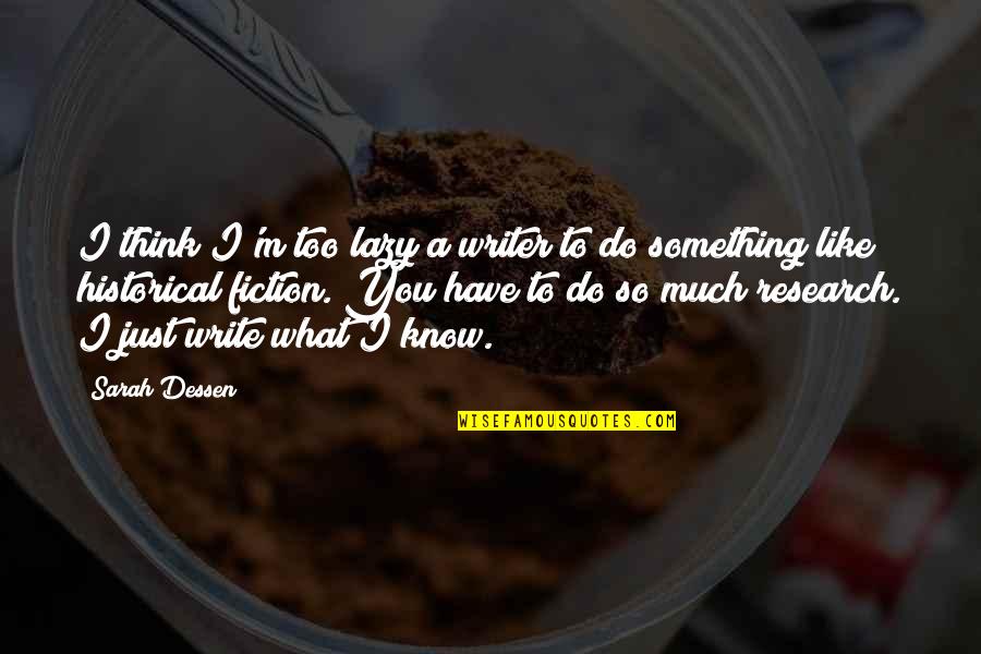 Writing Research Quotes By Sarah Dessen: I think I'm too lazy a writer to Writing Research Quotes By Sarah Dessen: I think I'm too lazy a writer to