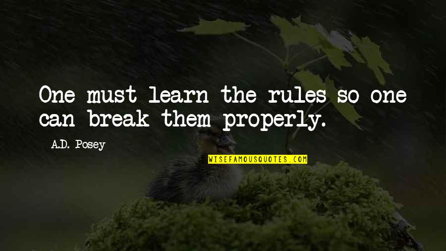 Writing Rules Quotes By A.D. Posey: One must learn the rules so one can