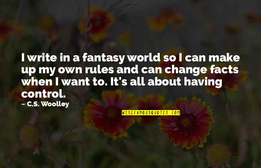 Writing Rules Quotes By C.S. Woolley: I write in a fantasy world so I