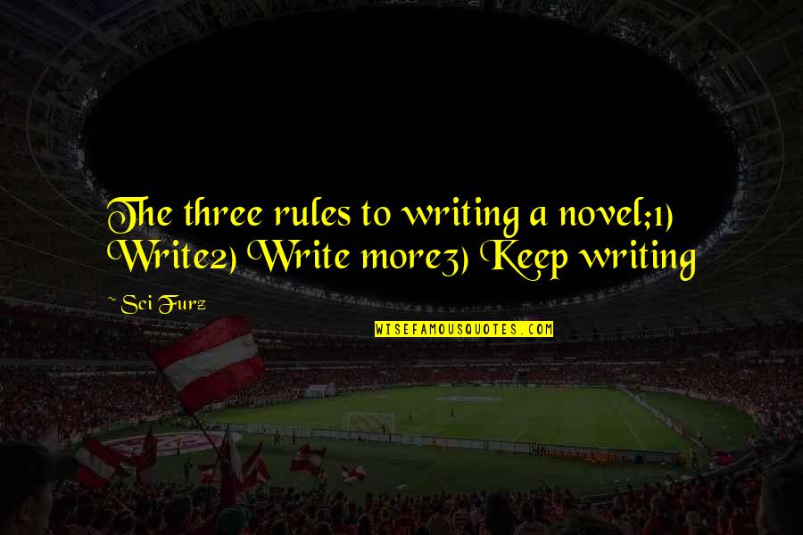 Writing Rules Quotes By Sci Furz: The three rules to writing a novel;1) Write2)