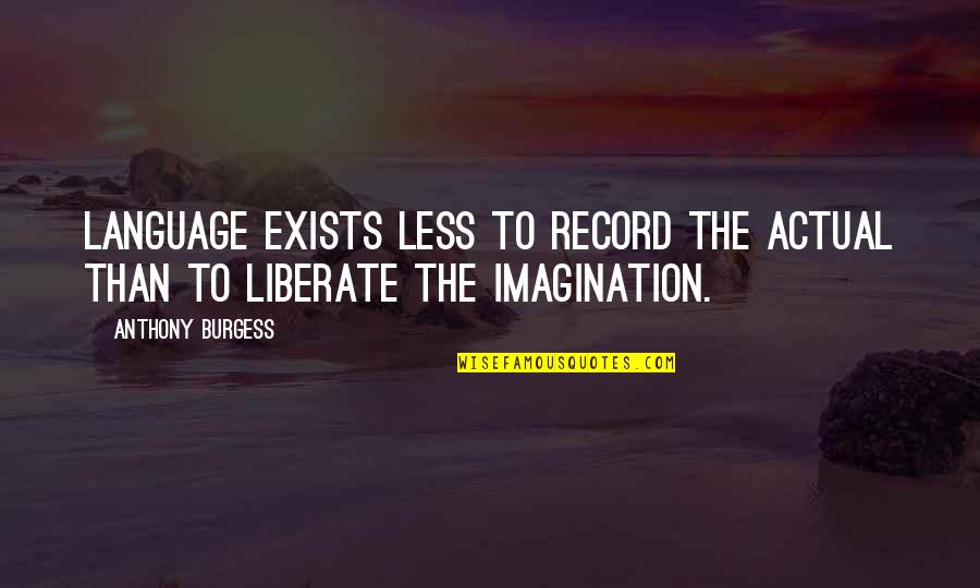 Writing Science Fiction Quotes By Anthony Burgess: Language exists less to record the actual than