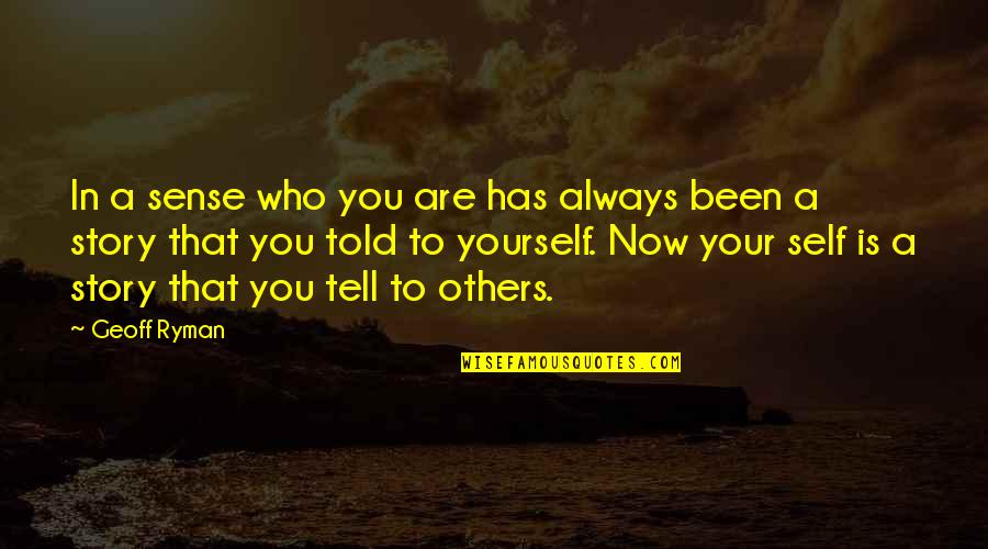 Writing Science Fiction Quotes By Geoff Ryman: In a sense who you are has always Writing Science Fiction Quotes By Geoff Ryman: In a sense who you are has always