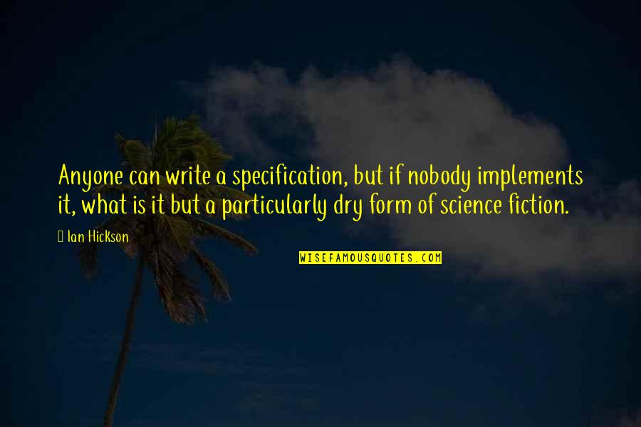 Writing Science Fiction Quotes By Ian Hickson: Anyone can write a specification, but if nobody Writing Science Fiction Quotes By Ian Hickson: Anyone can write a specification, but if nobody