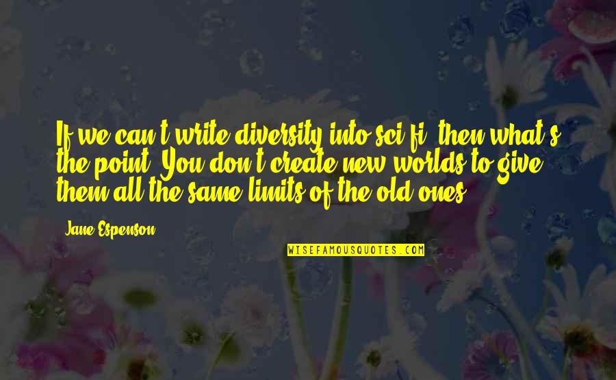 Writing Science Fiction Quotes By Jane Espenson: If we can't write diversity into sci-fi, then Writing Science Fiction Quotes By Jane Espenson: If we can't write diversity into sci-fi, then
