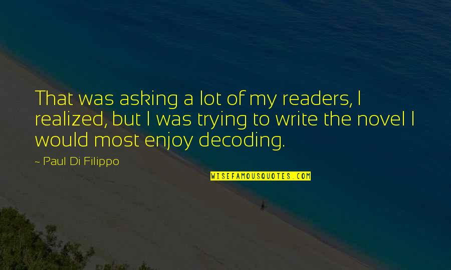 Writing Science Fiction Quotes By Paul Di Filippo: That was asking a lot of my readers, Writing Science Fiction Quotes By Paul Di Filippo: That was asking a lot of my readers,