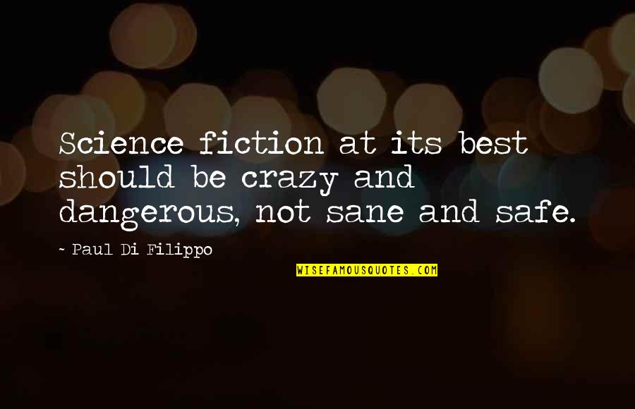 Writing Science Fiction Quotes By Paul Di Filippo: Science fiction at its best should be crazy