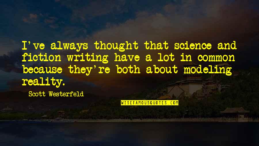Writing Science Fiction Quotes By Scott Westerfeld: I've always thought that science and fiction writing