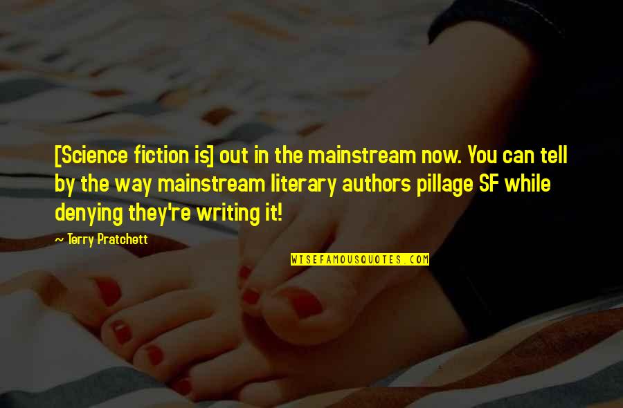 Writing Science Fiction Quotes By Terry Pratchett: [Science fiction is] out in the mainstream now.