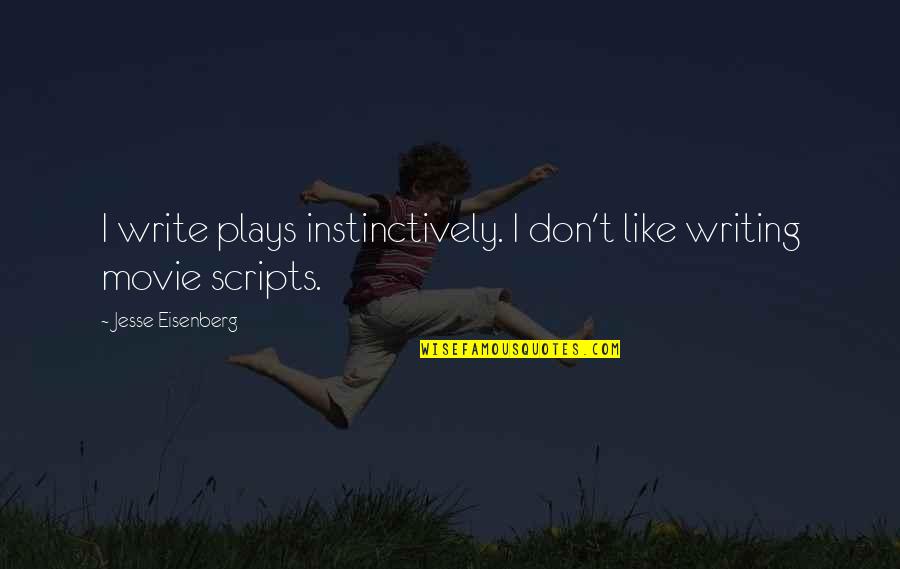 Writing Scripts Quotes By Jesse Eisenberg: I write plays instinctively. I don't like writing
