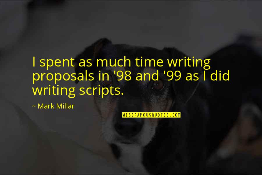 Writing Scripts Quotes By Mark Millar: I spent as much time writing proposals in