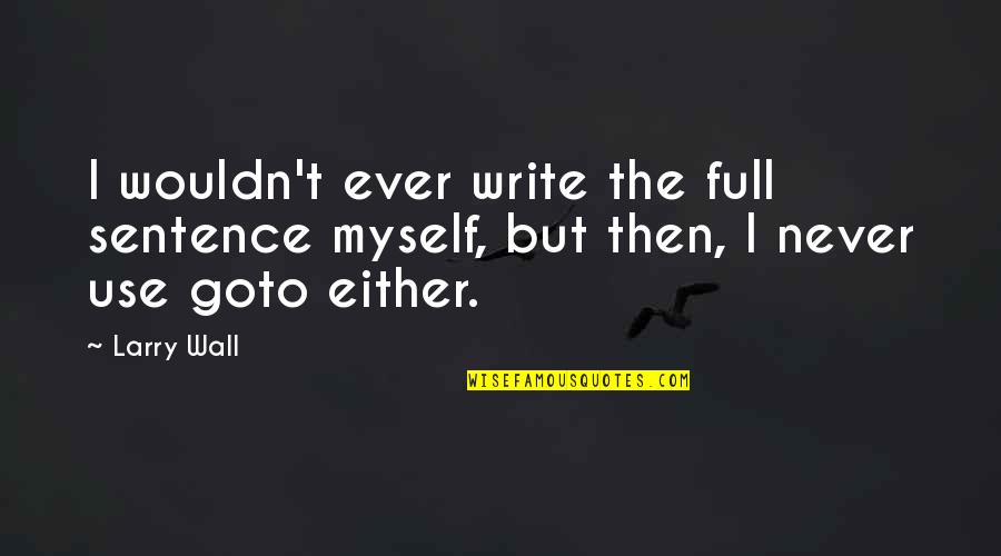 Writing Sentences Quotes By Larry Wall: I wouldn't ever write the full sentence myself,
