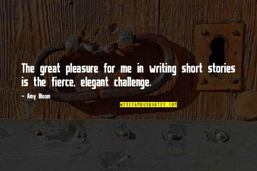 Writing Short Quotes By Amy Bloom: The great pleasure for me in writing short