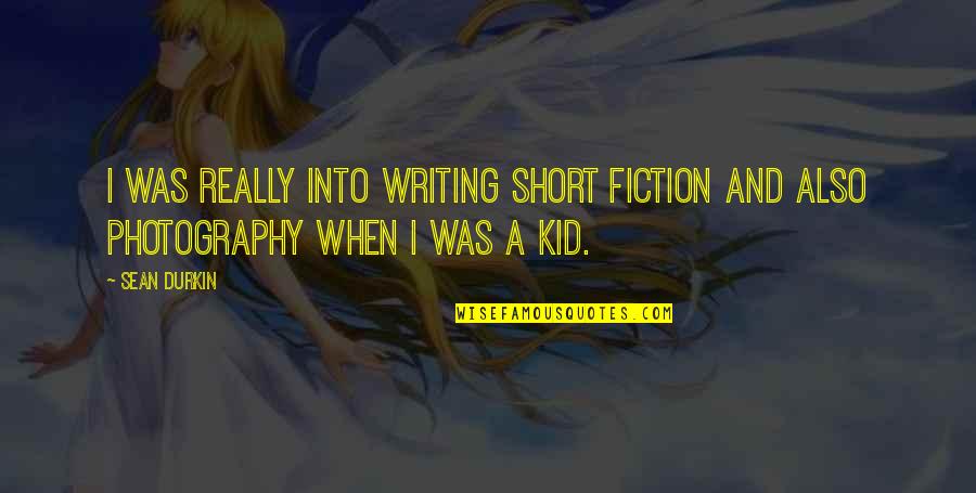 Writing Short Quotes By Sean Durkin: I was really into writing short fiction and