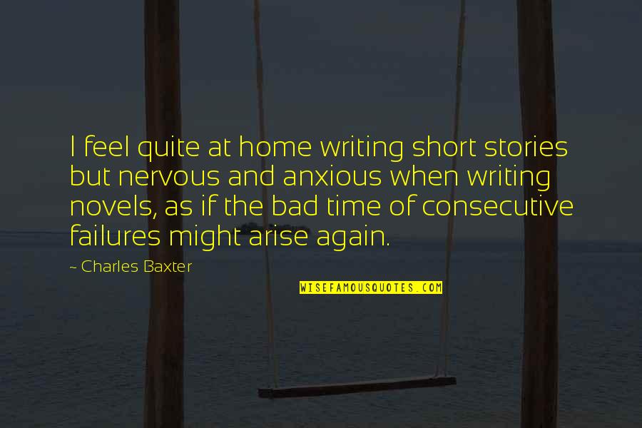 Writing Short Stories Quotes By Charles Baxter: I feel quite at home writing short stories