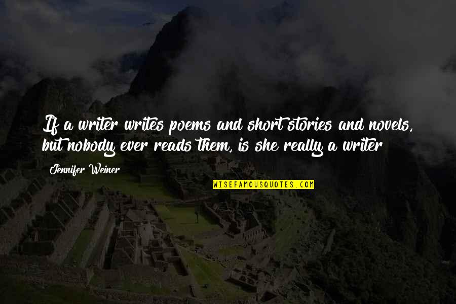 Writing Short Stories Quotes By Jennifer Weiner: If a writer writes poems and short stories