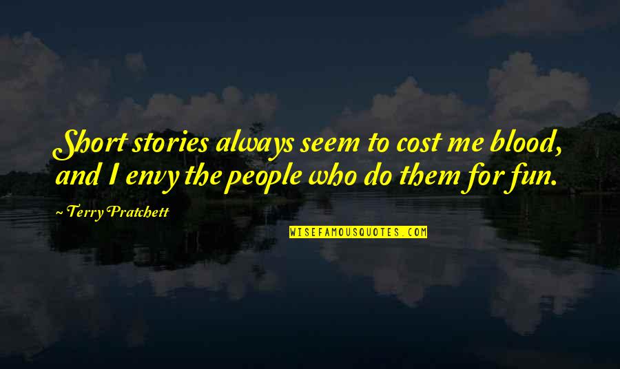 Writing Short Stories Quotes By Terry Pratchett: Short stories always seem to cost me blood,