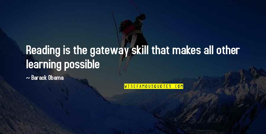 Writing Skill Quotes By Barack Obama: Reading is the gateway skill that makes all