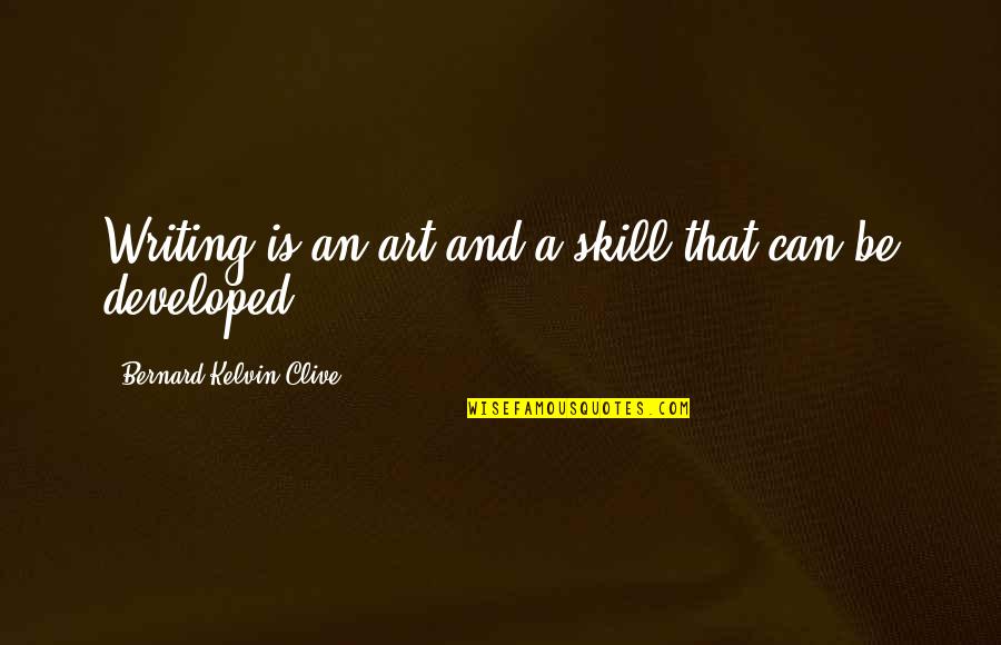 Writing Skill Quotes By Bernard Kelvin Clive: Writing is an art and a skill that Writing Skill Quotes By Bernard Kelvin Clive: Writing is an art and a skill that