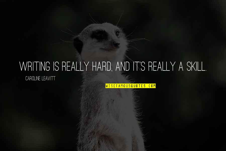Writing Skill Quotes By Caroline Leavitt: Writing is really hard, and it's really a Writing Skill Quotes By Caroline Leavitt: Writing is really hard, and it's really a