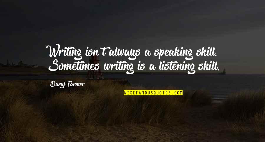 Writing Skill Quotes By Daryl Farmer: Writing isn't always a speaking skill. Sometimes writing