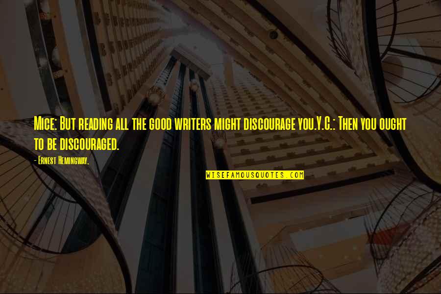 Writing Skill Quotes By Ernest Hemingway,: Mice: But reading all the good writers might Writing Skill Quotes By Ernest Hemingway,: Mice: But reading all the good writers might