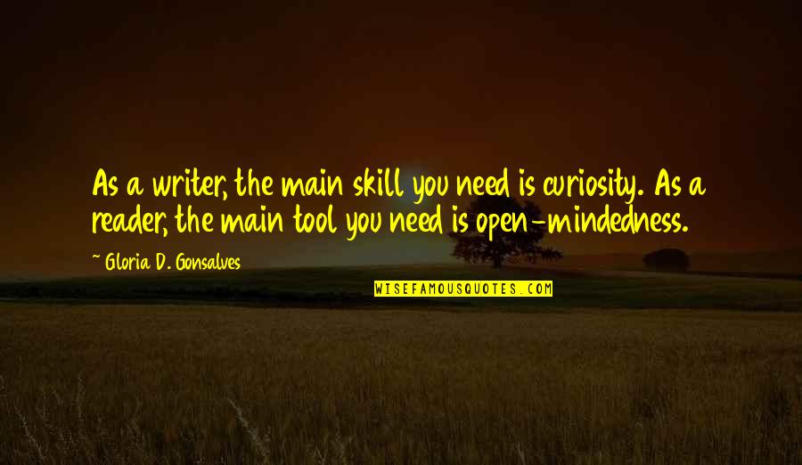 Writing Skill Quotes By Gloria D. Gonsalves: As a writer, the main skill you need Writing Skill Quotes By Gloria D. Gonsalves: As a writer, the main skill you need