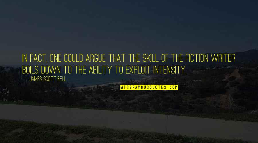 Writing Skill Quotes By James Scott Bell: In fact, one could argue that the skill Writing Skill Quotes By James Scott Bell: In fact, one could argue that the skill