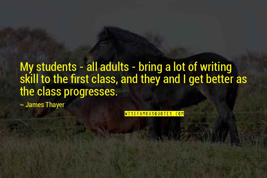 Writing Skill Quotes By James Thayer: My students - all adults - bring a Writing Skill Quotes By James Thayer: My students - all adults - bring a