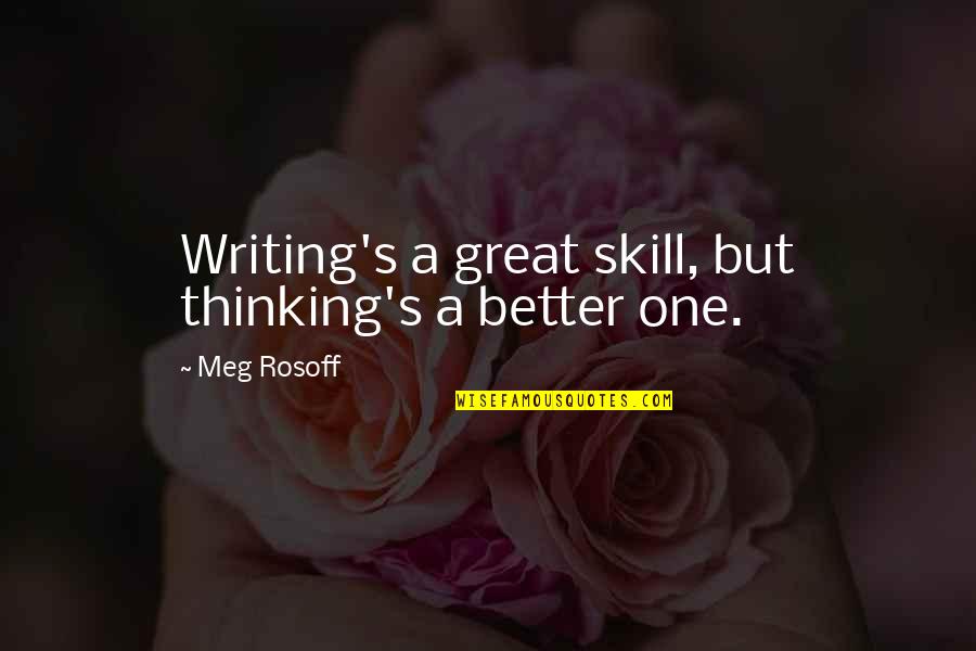 Writing Skill Quotes By Meg Rosoff: Writing's a great skill, but thinking's a better