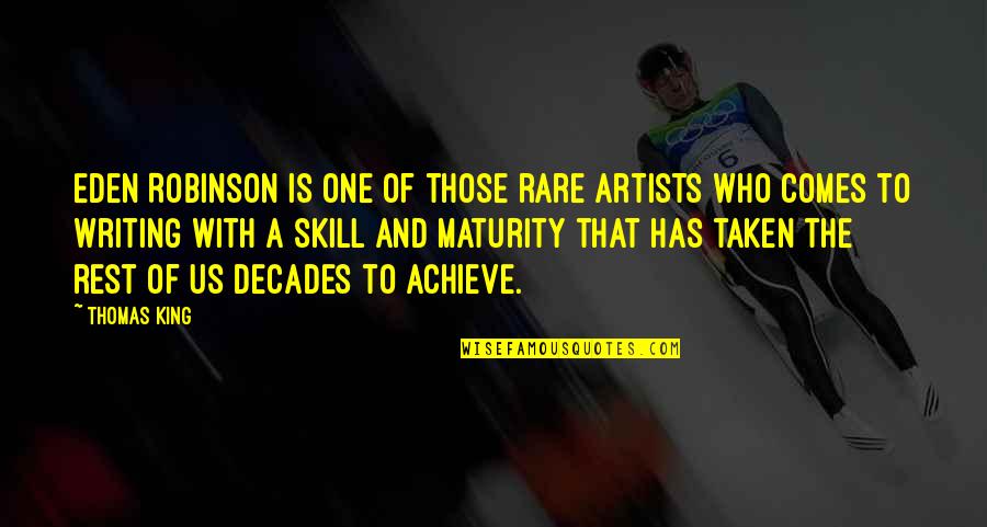 Writing Skill Quotes By Thomas King: Eden Robinson is one of those rare artists Writing Skill Quotes By Thomas King: Eden Robinson is one of those rare artists