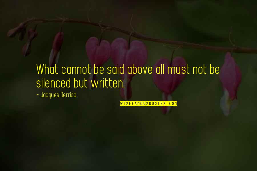 Writing Speech Quotes By Jacques Derrida: What cannot be said above all must not Writing Speech Quotes By Jacques Derrida: What cannot be said above all must not