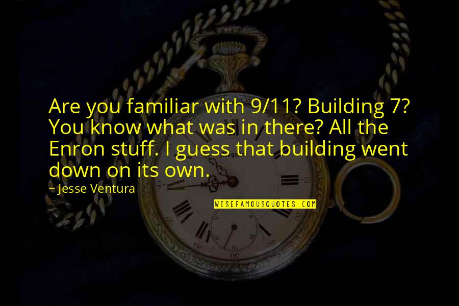 Writing Speeches Quotes By Jesse Ventura: Are you familiar with 9/11? Building 7? You