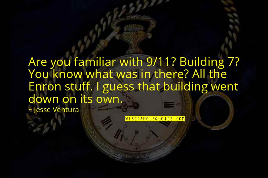 Writing Speeches Quotes By Jesse Ventura: Are you familiar with 9/11? Building 7? You Writing Speeches Quotes By Jesse Ventura: Are you familiar with 9/11? Building 7? You