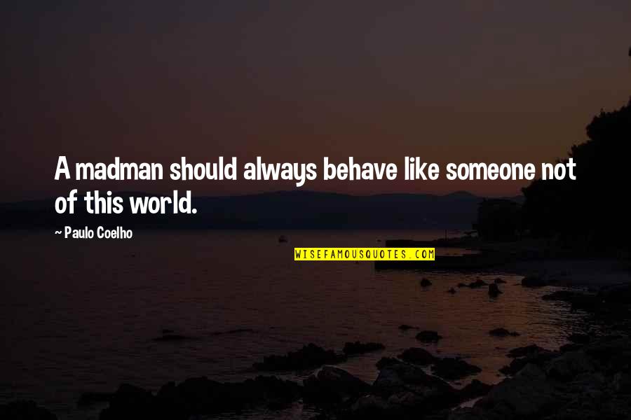 Writing Statement Of Purpose Quotes By Paulo Coelho: A madman should always behave like someone not
