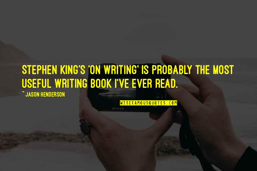Writing Stephen King Quotes By Jason Henderson: Stephen King's 'On Writing' is probably the most