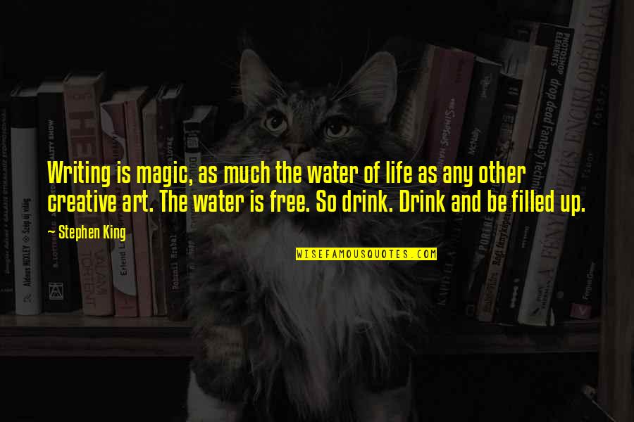 Writing Stephen King Quotes By Stephen King: Writing is magic, as much the water of Writing Stephen King Quotes By Stephen King: Writing is magic, as much the water of