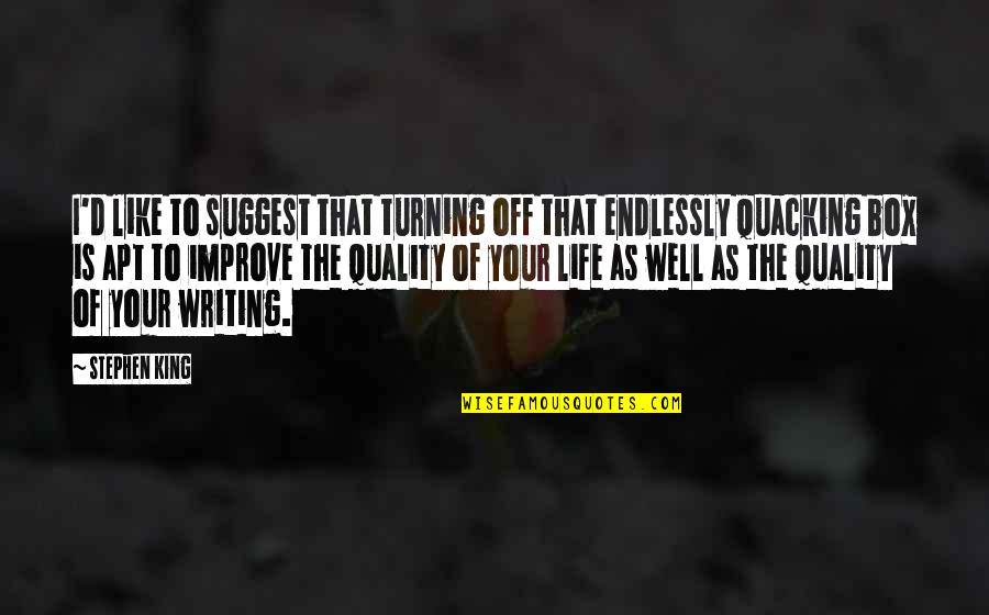 Writing Stephen King Quotes By Stephen King: I'd like to suggest that turning off that Writing Stephen King Quotes By Stephen King: I'd like to suggest that turning off that