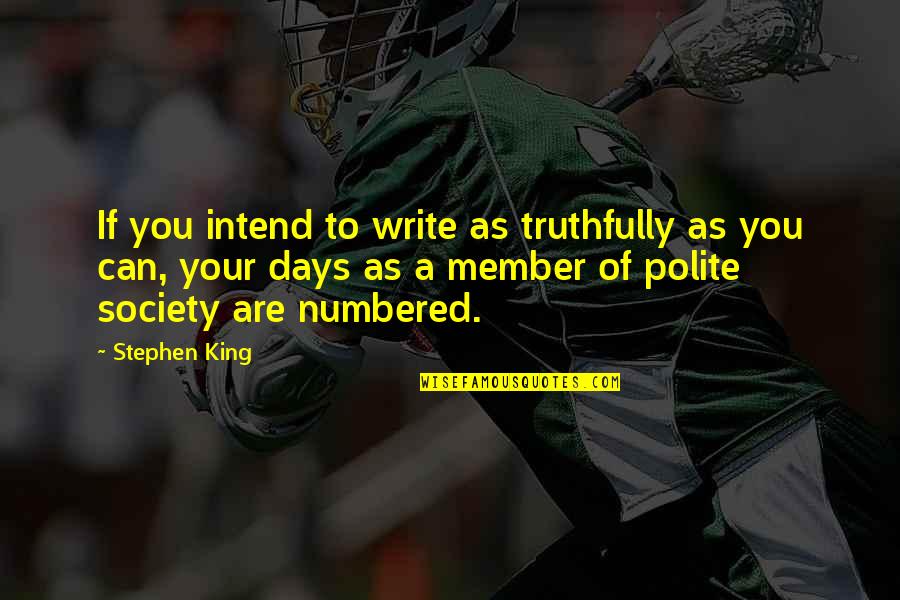 Writing Stephen King Quotes By Stephen King: If you intend to write as truthfully as Writing Stephen King Quotes By Stephen King: If you intend to write as truthfully as