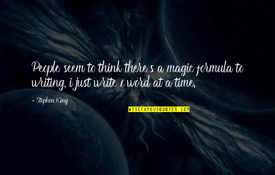 Writing Stephen King Quotes By Stephen King: People seem to think there's a magic formula Writing Stephen King Quotes By Stephen King: People seem to think there's a magic formula