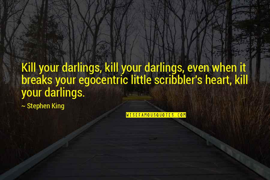 Writing Stephen King Quotes By Stephen King: Kill your darlings, kill your darlings, even when Writing Stephen King Quotes By Stephen King: Kill your darlings, kill your darlings, even when