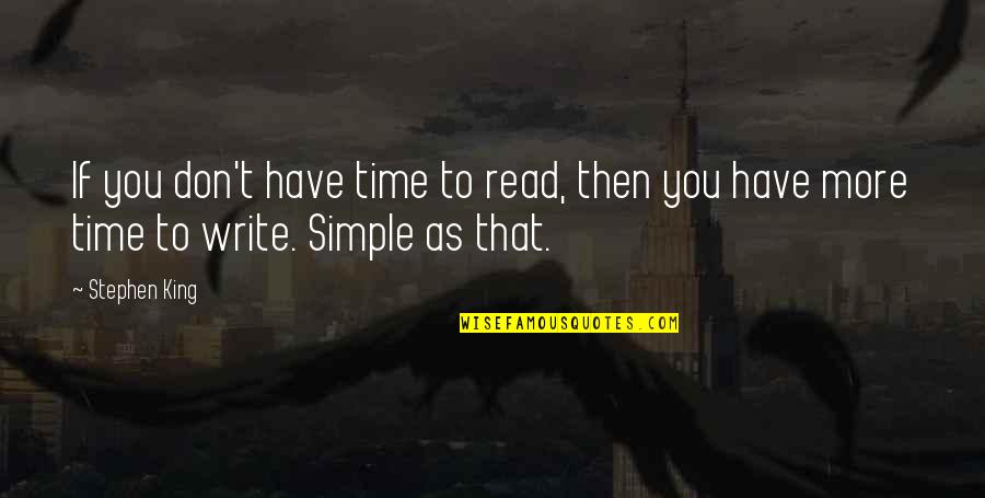 Writing Stephen King Quotes By Stephen King: If you don't have time to read, then